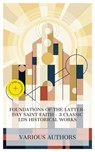 Foundations of the Latter-day Saint Faith – 3 Classic LDS Historical Works - Joseph Smith ; B. H. Roberts ; James E. Talmage ; Jacob Sloane - 4066339985797