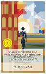 Viaggi Letterari dal Parlamento alla Maremma – 4 Classici Saggi e Romanzi dell'Unità - Ferdinando Petruccelli della Gattina ; Emilio De Marchi ; Alfredo Panzini ; Emma Perodi ; Simone Barbieri - 4066339987722