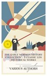 The Early Mormon History Collection - 3 Classic LDS Historical Works - Joseph Smith ; B. H. Roberts ; James E. Talmage ; Emma Prescott - 4066339988941
