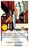 Unforgettable Stories of Female Resilience - 8 Classic Feminist Novels - Frances Burney ; Mary Wollstonecraft ; Elizabeth Gaskell ; Charles Dickens ; George Eliot ; George Moore ; Kate Chopin ; Henry James ; Megan Flores - 4066339989092