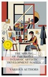 The Making of the Artist – 3 Classic Artistic Development Novels - Johann Wolfgang von Goethe ; Henri Murger ; Henry James ; Alexandra Burgess - 4066339989689