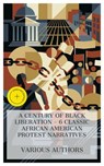 A Century of Black Liberation – 6 Classic African American Protest Narratives - Nat Turner ; Harriet Beecher Stowe ; William Wells Brown ; Frances Ellen Watkins Harper ; Charles W. Chesnutt ; Sutton E. Griggs ; Daisy Miller - 4066339990005