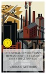 Industrial Revolution's Human Cost – 3 Classic Industrial Novels - Charles Dickens ; Elizabeth Gaskell ; Frank Norris ; Daisy Miller - 4066339990067
