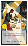 The Scientific Detectives – 3 Classic Mystery Novels - Charles Reade ; Fred M. White ; Arthur B. Reeve ; Bethany Clarke - 4066339991071