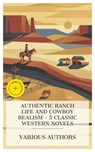 Authentic Ranch Life and Cowboy Realism – 5 Classic Western Novels - Robert Ervin Howard ; B. M. Bower ; Bertha Muzzy Sinclair ; Eugene Manlove Rhodes ; Harold Bell Wright ; Eden Blair - 4066339991392