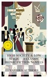 High Society & Low Magic – 3 Classic Ironic Fiction Novels - William Makepeace Thackeray ; F. Anstey ; Edmund Gosse ; Eden Blair - 4066339991491