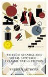 Tales of Scandal and Social Sabotage – 7 Classic Satire Fiction - T. Smollett ; Maria Edgeworth ; Frances Milton Trollope ; Blanchard Jerrold ; Israel Zangwill ; Sir Anthony Hope Hawkins ; Saki ; Grace Montgomery - 4066339991606
