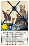 The Norman-Norse Arc – 3 Classic Medieval History Studies - Snorri Sturluson ; Edward A. Freeman ; Charles Oman ; Holly Mason - 4066339991781