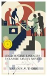 Legacies and Lineages – 5 Classic Family Novels - John Galt ; Baron Edward Bulwer Lytton ; Louisa May Alcott ; Charlotte M. Yonge ; John Galsworthy ; Holly Mason - 4066339992085