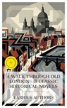 A Walk Through Old London – 3 Classic Historical Novels - William Harrison Ainsworth ; M. E. Braddon ; Charles Dickens ; Holly Mason - 4066339992146