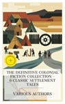 The Definitive Colonial Fiction Collection – 6 Classic Settlement Tales - Catharine Maria Sedgwick ; Ann S. Stephens ; Catharine Parr Strickland Traill ; Rolf Boldrewood ; Rosa Praed ; William Henry Giles Kingston ; Holly Mason - 4066339992153