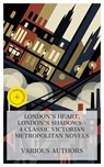 London's Heart, London's Shadows – 4 Classic Victorian Metropolitan Novels - George W. M. Reynolds ; Makepeace Thackeray ; Hesba Stretton ; John Galsworthy ; Chloe Wade - 4066339992160