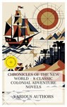 Chronicles of the New World – 8 Classic Colonial Adventure Novels - Charles Kingsley ; George Barrington ; R. M. Ballantyne ; Herman Melville ; G. A. Henty ; Henryk Sienkiewicz ; Rudyard Kipling ; Jules Verne ; Chloe Wade - 4066339992252