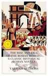 The Rise and Fall of the Roman World – 6 Classic Historical Roman Novels - Gustave Flaubert ; William Stearns Davis ; George J. Whyte-Melville ; Wilkie Collins ; Felix Dahn ; Baron Edward Bulwer Lytton ; Chloe Wade - 4066339992313