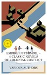 Empire in Turmoil – 4 Classic Novels of Colonial Conflict - George Alfred Henty ; Mary Wollstonecraft Shelley ; Lady Morgan ; W. H. Hudson ; Chloe Wade - 4066339992368