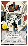 Crowns at War – 4 Classic Novels of Anglo-French Rivalry - Charlotte Brontë ; Mary Wollstonecraft Shelley ; William Harrison Ainsworth ; Charles Dickens ; Chloe Wade - 4066339992375