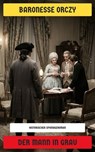 Der Mann in Grau - Baronesse Orczy - 4099994082914