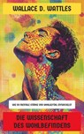 Die Wissenschaft des Wohlbefindens - Wallace D. Wattles - 4099994083911