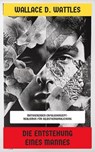 Die Entstehung eines Mannes - Wallace D. Wattles - 4099994083942
