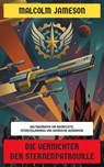 Die Vernichter der Sternenpatrouille - Malcolm Jameson - 4099994086059