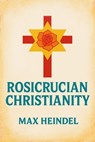 ROSICRUCIAN CHRISTIANITY - Max Heindel - 7502319078853