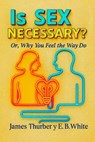 Is Sex Necessary? Or, Why You Feel the Way You Do - E. B. White ; James Thurber - 7502319079102