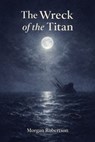 The Wreck of the Titan - Morgan Robertson - 7502319079379