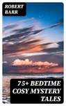 75+ Bedtime Cosy Mystery Tales - Robert Barr - 8596547003069