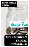 The American Frugal Housewife - Lydia Maria Child - 8596547003786