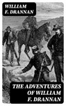 The Adventures of William F. Drannan - William F. Drannan ; Isla Caldwell - 8596547004615