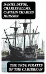 The True Pirates of the Caribbean - Daniel Defoe ; Charles Ellms ; Captain Charles Johnson - 8596547005087