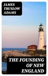 The Founding of New England - James Truslow Adams ; Lucas Finch - 8596547005100