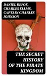 The Secret History of the Pirate Kingdom - Daniel Defoe ; Charles Ellms ; Captain Charles Johnson - 8596547005315