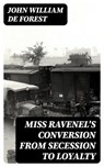 Miss Ravenel's Conversion from Secession to Loyalty - John William De Forest ; Gavin Avery - 8596547006626