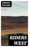 Riders West - Ernest Haycox - 8596547006695