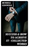 Success & How to Achieve It - Collected Works - Russell Conwell ; Miles Fenner - 8596547008934