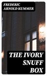 The Ivory Snuff Box - Frederic Arnold Kummer ; Colin Finch - 8596547009207