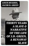 Thirty Years a Slave & Narrative of the Life of J.D. Green, A Runaway Slave - Louis Hughes ; Jacob D. Green - 8596547009443