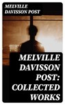 Melville Davisson Post: Collected Works - Melville Davisson Post - 8596547009870