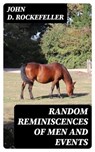 Random Reminiscences of Men and Events - John D. Rockefeller - 8596547010203