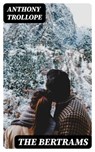 The Bertrams - Anthony Trollope ; Alec Turner - 8596547014164