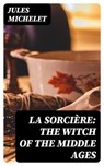 La Sorcière: The Witch of the Middle Ages - Jules Michelet - 8596547015253