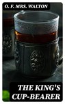 The King's Cup-Bearer - O. F. Mrs. Walton - 8596547017127