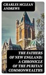 The Fathers of New England: A Chronicle of the Puritan Commonwealths - Charles McLean Andrews - 8596547017745