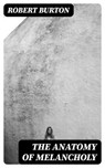 The Anatomy of Melancholy - Robert Burton - 8596547019817