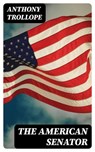 The American Senator - Anthony Trollope ; Alec Turner - 8596547019848