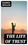 The Life of Trust - George Müller - 8596547019909