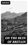 On the Ruin of Britain - Gildas - 8596547020233