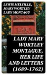 Lady Mary Wortley Montague, Her Life and Letters (1689-1762) - Lewis Melville ; Mary Wortley Lady Montagu - 8596547021841