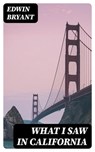 What I Saw in California - Edwin Bryant ; Brett Morgan - 8596547022084